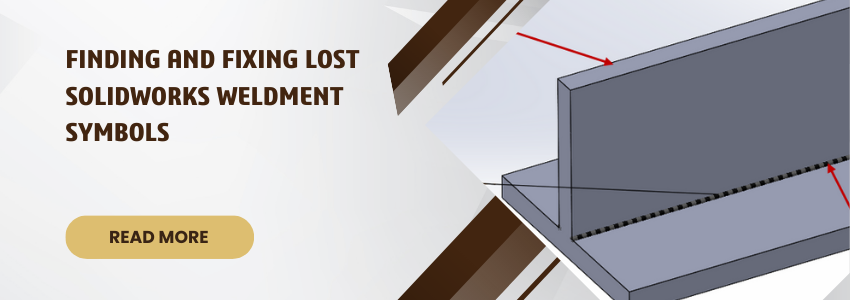 Finding and Fixing Lost SOLIDWORKS Weldment Symbols