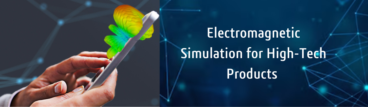 Electromagnetic Simulation for High tech products