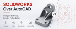 10 Reasons Indian Manufacturers Choose SOLIDWORKS Over AutoCAD in 2026